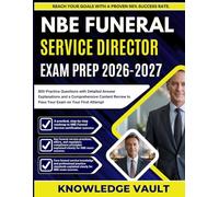 NBE FUNERAL SERVICE DIRECTOR EXAM PREP 2026-2027: 800 Practice Questions with Detailed Answer Explanations and a Comprehensive Content Review to Pass Your Exam on Your First Attempt