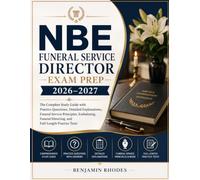 NBE Funeral Service Director Exam Prep 2026-2027: The Complete Study Guide with Practice Questions, Detailed Explanations, Funeral Service Principles, ... Directing, and Full-Length Practice Tests
