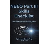 NBEO Part 3 Clinical Skills Checklist: Step-by-Step Practice Checklists Exam Prep for Anterior & Posterior Segment Skills
