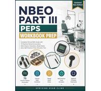 NBEO Part III PEPS Exam Workbook Prep: Complete Clinical Skills Guide with 75 Practice Patient Encounters, Skills-Station Checklists, Model Notes and a Self-Practice Timer Simulator Tool