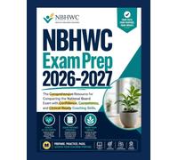 NBHWC Exam Prep 2026-2027: The Comprehensive Resource for Conquering the National Board Exam with Confidence, Competence, and Clinical-Ready Coaching Skills