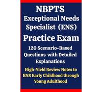 NBPTS Exceptional Needs Specialist Practice Exam: 120 Questions & Answers: Boost confidence using scenario-based questions, high-yield review notes, & ... (Early Childhood through Young Adulthood)