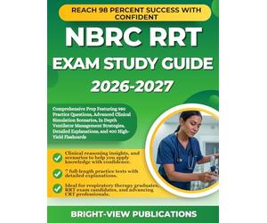 NBRC RRT EXAM STUDY GUIDE 2026-2027: Comprehensive Prep Featuring 980 Practice Questions, Advanced Clinical Simulation Scenarios, In Depth Ventilator ... Explanations, and 400 High-Yield Flashcards