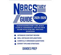 NBRC STUDY GUIDE 2025-2026: Master Respiratory Care, Build Clinical Confidence, and Ace Your Exams with Over 500+ Practice Questions