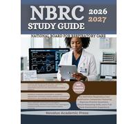 NBRC STUDY GUIDE 2026-2027: The Definitive Respiratory Care Certification Companion Featuring Rigorous Practice Questions, Clinical Reasoning Drills, and a Full Mock Examination Experience