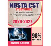 NBSTA CST STUDY GUIDE 2026-2027: The Operating Room Ready, Your Complete Blueprint to Passing the Certified Surgical Technologist Exam.