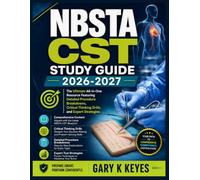 NBSTA CST STUDY GUIDE 2026-2027: The Ultimate All-in-One Resource Featuring Detailed Procedure Breakdowns, Critical Thinking Drills, and Expert Strategies