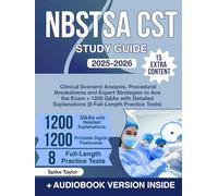 NBSTSA CST Study Guide: Clinical Scenario Analysis, Procedural Breakdowns and Expert Strategies to Ace the Exam + 1200 Q&As with Detailed Explanations (8 Full-Length Practice Tests)