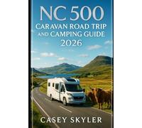 NC 500 Caravan Road trip and Camping Guide 2026: Explore Scotland’s North Coast 500 with 2026 Itineraries, Scenic Drives, Top Campgrounds, Hidden Stays, and Practical Travel Tips