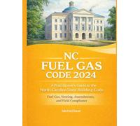 NC Fuel Gas Code 2024 2024: A Practitioner’s Guide to the North Carolina State Building Code: Fuel Gas, Venting, Amendments, and Field Compliance (Code Companion Series)