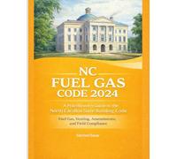 NC Fuel Gas Code 2024 2024: A Practitioner’s Guide to the North Carolina State Building Code: Fuel Gas, Venting, Amendments, and Field Compliance (Code Companion Series)