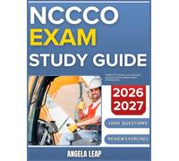 NCCCO EXAM STUDY GUIDE 2026-2027: Complete Practice With 1000 Past Questions And Complete Answer Explanation