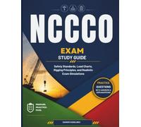 NCCCO Exam Study Guide: Safety Standards, Load Charts, Rigging Principles, and Realistic Exam Simulations