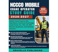 NCCCO MOBILE CRANE OPERATOR STUDY GUIDE 2026-2027: Mobile Crane Prep for Site, Operations, Technical Knowledge, Load Charts, TLL, TSS, LAT, 800 Practice Questions, and Detailed Answers