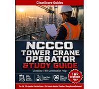 NCCCO Tower Crane Operator Study Guide: Complete TWR Certification Prep with 300+ Practice Questions, Load Charts, Erection & Dismantling: Operations, ... - Aligned to the NCCCO TWR Blueprint