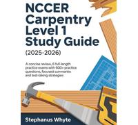 NCCER CARPENTRY LEVEL 1 STUDY GUIDE (2025-2026): A Concise Review, 6 Full length Practice Exams with 600+ Practice Questions, Focused Summaries and Test-Taking Strategies