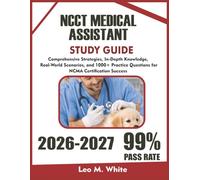 NCCT MEDICAL ASSISTANT EXAM TEST PREP 2026-2027: Comprehensive Strategies, In-Depth Knowledge, Real-World Scenarios, and 500+ Practice Questions for NCMA Certification Success
