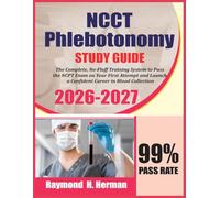NCCT Phlebotomy Study Guide 2026-2027: The Complete, No-Fluff Training System to Pass the NCPT Exam on Your First Attempt and Launch a Confident Career in Blood Collection