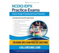 NCDIQ-IDPX Practice Exams: 700 Practice Questions, 4 Full-Length Practice Tests, Clear Answer Explanations, and Study Tips for the Interior Design Professional Exam
