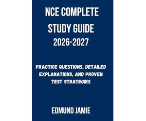 NCE COMPLETE STUDY GUIDE 2026-2027: Practice Questions, Detailed Explanations, and Proven Test Strategies
