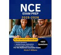 NCE Exam Prep 2025-2026: All-in-One Study Guide with Practice Questions, Detailed Answer Explanations & 4 Full-Length Practice Tests for the National Counselor Exam