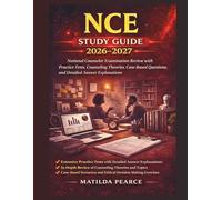 NCE Study Guide 2026-2027: Complete National Counselor Examination Review with Practice Tests, Counseling Theories, Case-Based Questions, and Detailed Answer Explanations (Matilda Pearce Guidelines)