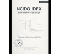 NCIDQ IDFX Exam Preparation Guide: A Concept-Focused Study Companion for Interior Designers Preparing for the NCIDQ Interior Design Fundamentals Exam