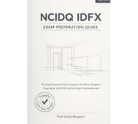 NCIDQ IDFX Exam Preparation Guide: A Concept-Focused Study Companion for Interior Designers Preparing for the NCIDQ Interior Design Fundamentals Exam