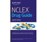 NCLEX Drug Guide: 300 Medications You Need to Know for the Exam (Kaplan Test Prep)