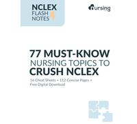NCLEX Flash Notes: 77 Essential Nursing Topics for NCLEX Success (Concise 100-Page Review Ultimate NCLEX-RN Mastery) BONUS 16 Color Nursing Cheat Sheets by NURSING.com
