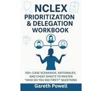 NCLEX Prioritization & Delegation Workbook: 100+ case Scenarios, and Rationals, and cheat sheets to master "Who Do You See First? " Question