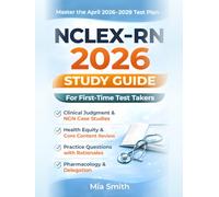 NCLEX-RN 2026 Study Guide for First-Time Test Takers: Updated for the April 2026 Test Plan: Clinical Judgment, NGN Case Studies, Health Equity, Core Content Review, and Practice Questions