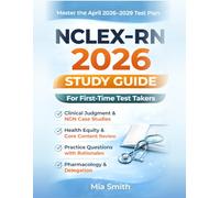 NCLEX-RN 2026 Study Guide for First-Time Test Takers: Updated for the April 2026 Test Plan: Clinical Judgment, NGN Case Studies, Health Equity, Core Content Review, and Practice Questions