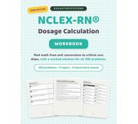 NCLEX-RN Dosage Calculation Workbook: 225 Practice Problems and 3 Timed Mock Exams with Step-by-Step Solutions for Every Problem, Score Tracking, and Med Math Review for Nursing Students, 2026 Edition