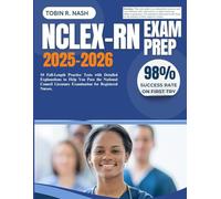 NCLEX-RN Exam prep 2025-2026: 10 Full-Length Practice Tests with Detailed Explanations to Help You Pass the National Council Licensure Examination for Registered Nurses.