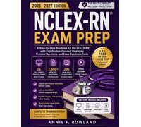 NCLEX-RN EXAM PREP 2026-2027: A Step-by-Step Roadmap for the Next Generation NCLEX-RN with Clinical Judgment Strategies, Practice Questions, Full Length Mock Exams, and Exam Readiness Tools