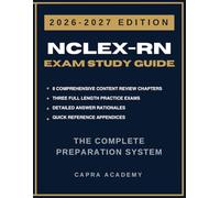 NCLEX-RN Exam Study Guide 2026-2027: The Complete Preparation System with 300+ Practice Questions, Detailed Answer Rationales & Test Taking Strategies (Capra Academy Nursing Exam Prep Series)