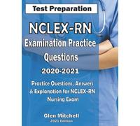 NCLEX-RN Examination Practice Questions 2020-2021: Practice Questions, Answers & Explanation for NCLEX Nursing Exam