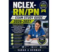 NCLEX- RN/PN Exam Study Guide 2026-2027: Beyond the Test Plan: A Holistic Approach to NCLEX Excellence Integrating Clinical Reasoning, Test-Taking ... the Heart of Compassionate Nursing Practice
