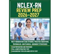 NCLEX-RN REVIEW PREP 2026-2027: Next-Generation Case Studies, Practice Questions, Rationales, and Clinical Judgment Strategies