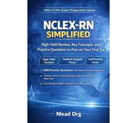 NCLEX-RN Simplified: High-Yield Review, Key Concepts, and Practice Questions to Pass on Your First Try