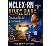 NCLEX-RN Study Guide 2026-2027: From Fear to Finish Line: A Comprehensive Strategy Guide for Mastering the Next Generation NCLEX and Launching Your Nursing Career