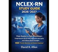 NCLEX-RN Study Guide 2026-2027: From Student to Safe Practitioner: Comprehensive NCLEX-RN Preparation with Equity and Evidence-Based Strategies 1000+ Practice Questions and Answered Explained