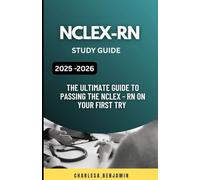 NCLEX-RN STUDY GUIDE: THE ULTIMATE GUIDE TO PASSING THE NCLEX -RN ON YOUR FIRST TRY