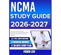NCMA STUDY GUIDE 2026-2027: Practice Exercises, Review Questions, and Guided Explanations for Self Assessment with 900 Questions and Answer