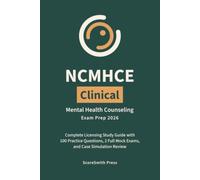 NCMHCE Clinical Mental Health Counseling Exam Prep 2026: Complete Licensing Study Guide with 100 Practice Questions, 2 Full Mock Exams, and Case Simulation Review