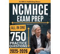 NCMHCE Exam Prep 2025-2026: UPDATED All-In-One NCMHCE Review and 750+ Practice Questions with In-Depth Answer Explanation for National Clinical Mental ... Study Guide (Includes 5 Full-Length Tests)
