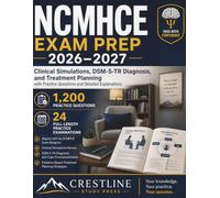NCMHCE Exam Prep 2026-2027: Clinical Simulations, DSM-5-TR Diagnosis, and Treatment Planning with Practice Questions and Detailed Explanations