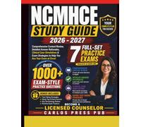 NCMHCE Study Guide 2026 - 2027: Comprehensive Content Review, 1000+ Exam-Style Practice Questions, Detailed Answer Rationales, Clinical Case Simulations & 7 Full-Length Practice Exams WITH ANSWERS