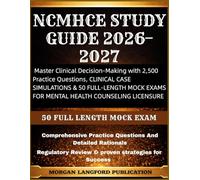 NCMHCE STUDY GUIDE 2026-2027: Master Clinical Decision-Making with 2,500 Practice Questions, CLINICAL CASE SIMULATIONS & 50 FULL-LENGTH MOCK EXAMS FOR MENTAL HEALTH COUNSELING LICENSURE